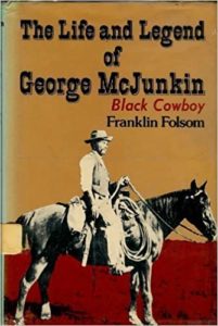 The Life and Legend of George McJunkin, Black Cowboy