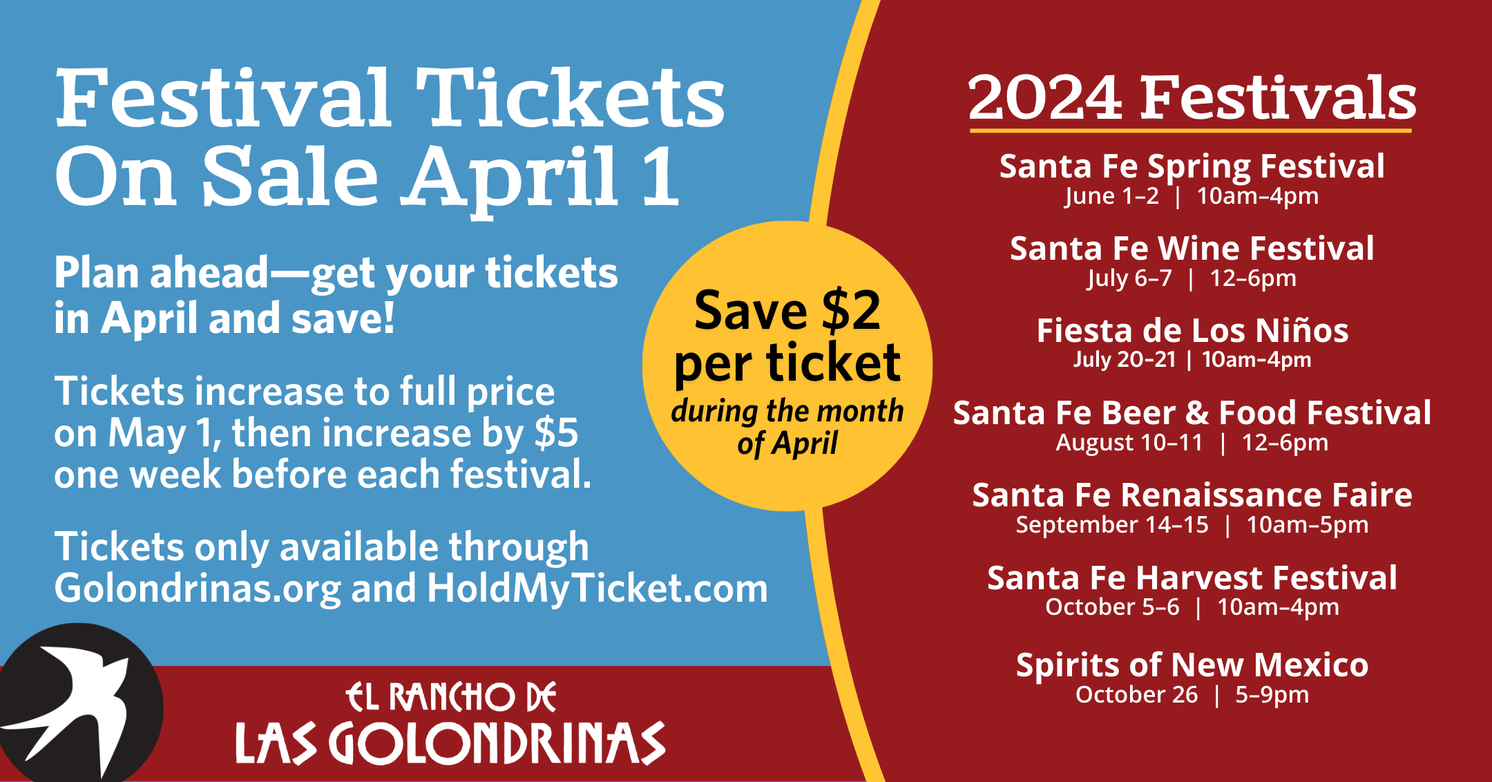 Festival Tickets on sale April 1. Save $2 per ticket in the month of April. Tickets increase to full price on May 1, and increase by $5 one week before each festival. Tickets Only available through Holdmyticket.com and golondrinas.org