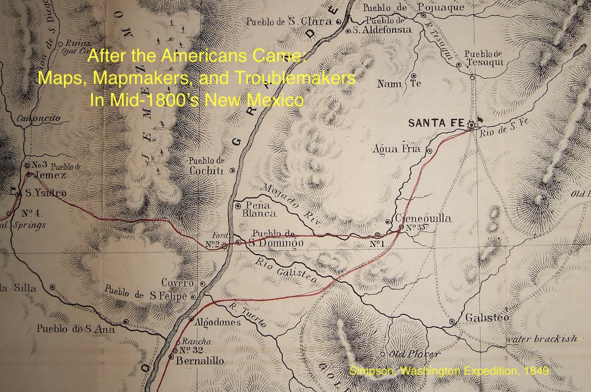 A detailed historical topography map with the words: After the Americans Came: Maps, Mapmakers, and Troublemakers in mid-1800’s New Mexico